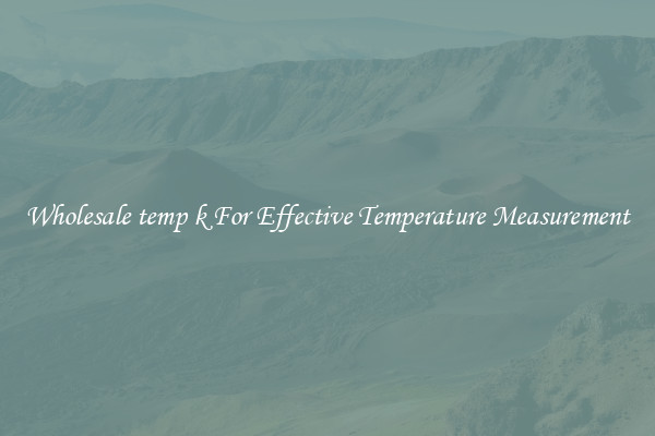 Wholesale temp k For Effective Temperature Measurement