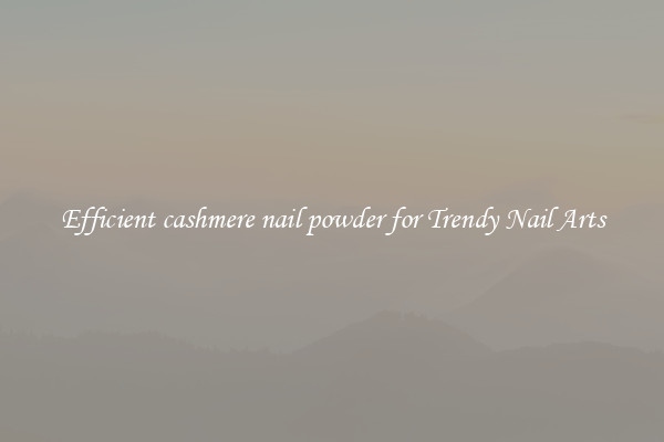 Efficient cashmere nail powder for Trendy Nail Arts