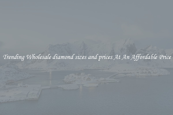 Trending Wholesale diamond sizes and prices At An Affordable Price