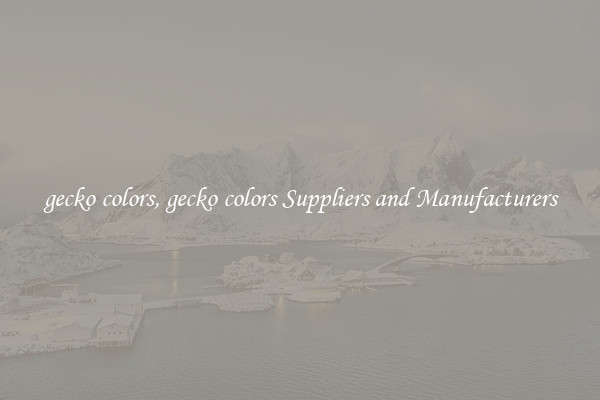 gecko colors, gecko colors Suppliers and Manufacturers