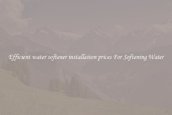 Efficient water softener installation prices For Softening Water