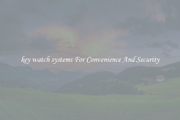 key watch systems For Convenience And Security