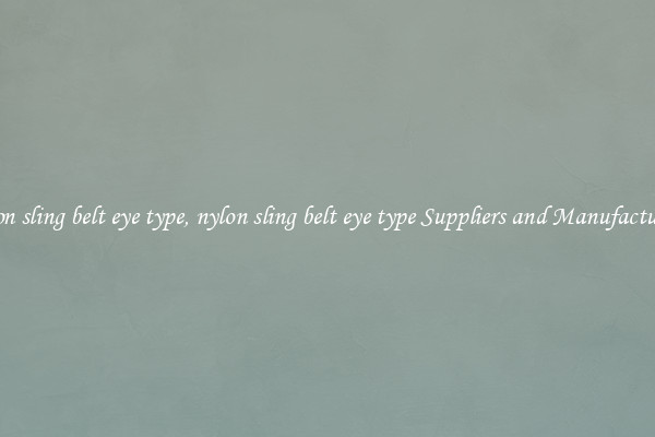 nylon sling belt eye type, nylon sling belt eye type Suppliers and Manufacturers