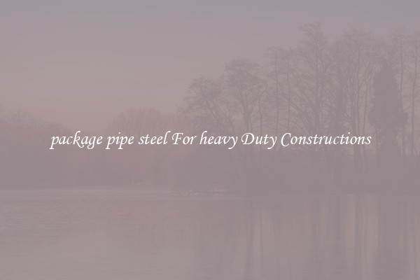 package pipe steel For heavy Duty Constructions
