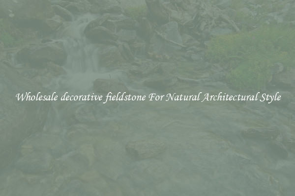Wholesale decorative fieldstone For Natural Architectural Style