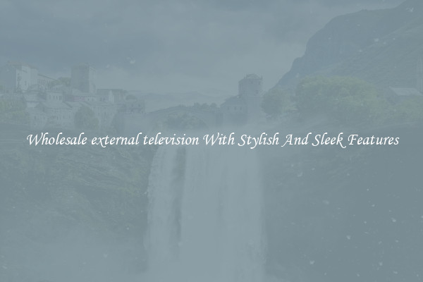 Wholesale external television With Stylish And Sleek Features