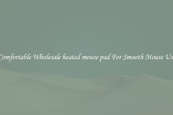 Comfortable Wholesale heated mouse pad For Smooth Mouse Use