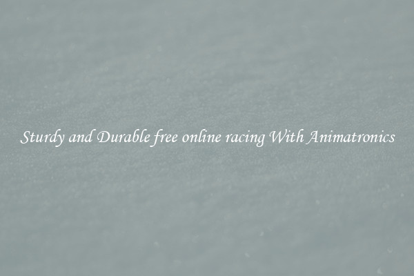 Sturdy and Durable free online racing With Animatronics