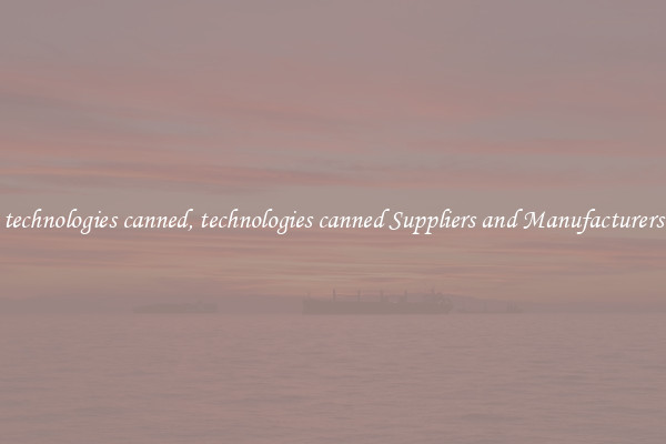 technologies canned, technologies canned Suppliers and Manufacturers