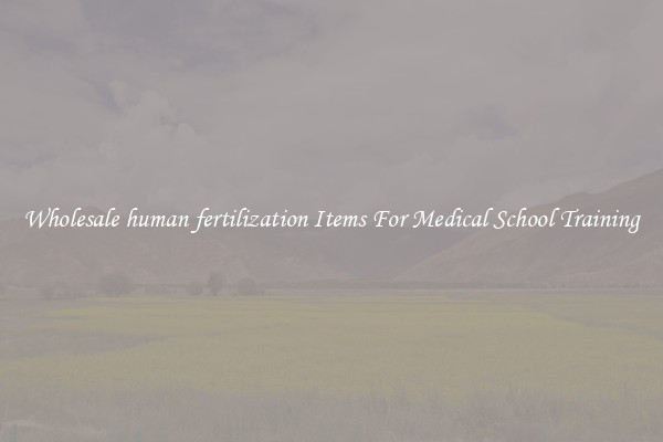 Wholesale human fertilization Items For Medical School Training