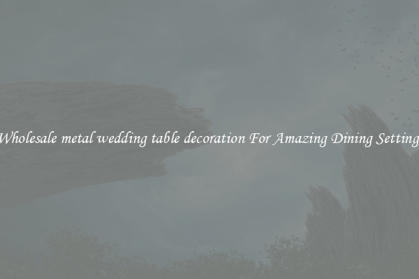 Wholesale metal wedding table decoration For Amazing Dining Settings