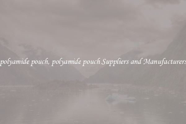 polyamide pouch, polyamide pouch Suppliers and Manufacturers