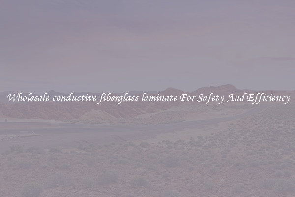 Wholesale conductive fiberglass laminate For Safety And Efficiency