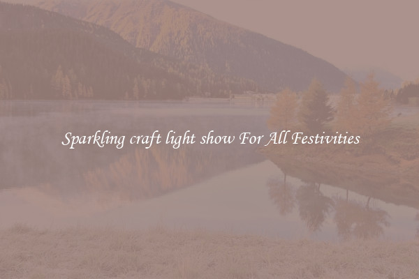 Sparkling craft light show For All Festivities
