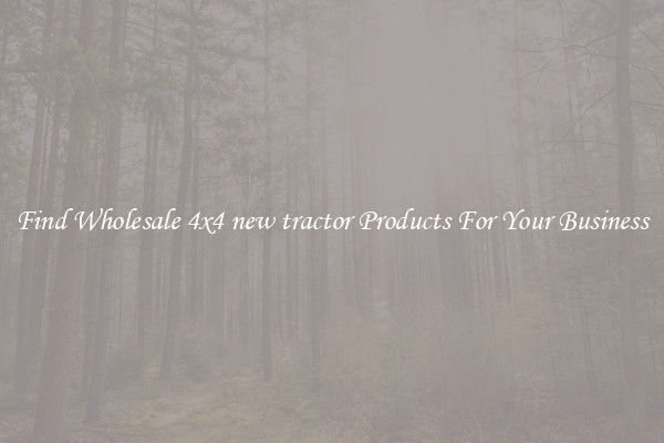 Find Wholesale 4x4 new tractor Products For Your Business