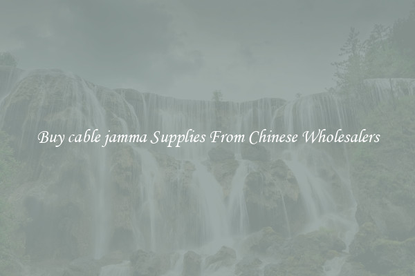 Buy cable jamma Supplies From Chinese Wholesalers