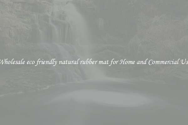 Wholesale eco friendly natural rubber mat for Home and Commercial Use