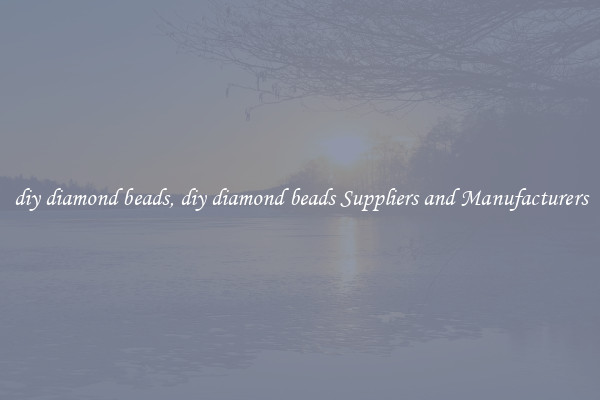 diy diamond beads, diy diamond beads Suppliers and Manufacturers