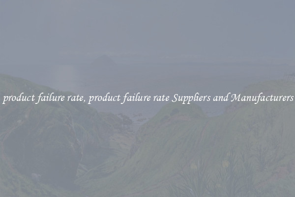 product failure rate, product failure rate Suppliers and Manufacturers