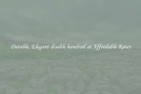 Durable, Elegant disable handrail at Affordable Rates