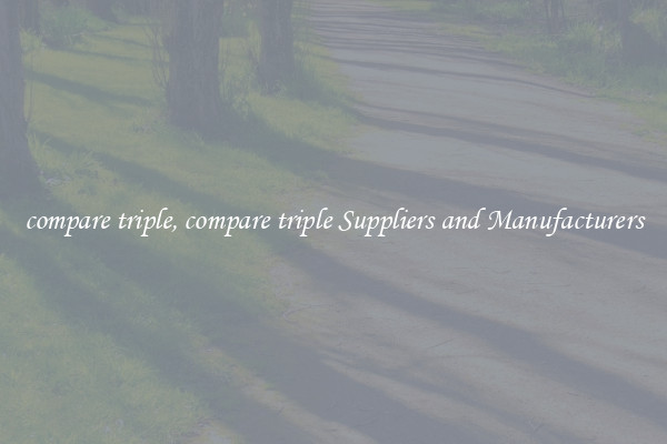 compare triple, compare triple Suppliers and Manufacturers