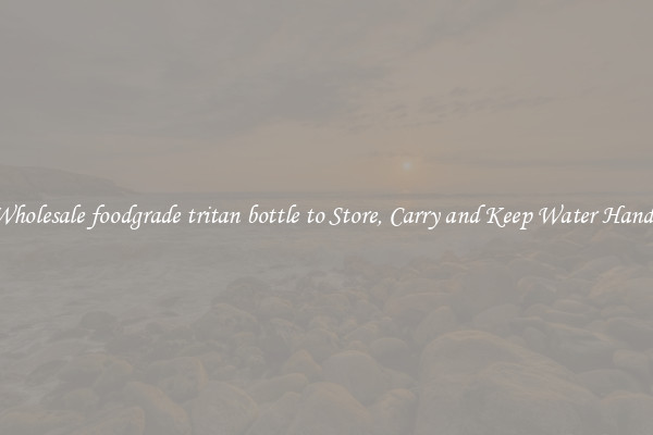 Wholesale foodgrade tritan bottle to Store, Carry and Keep Water Handy