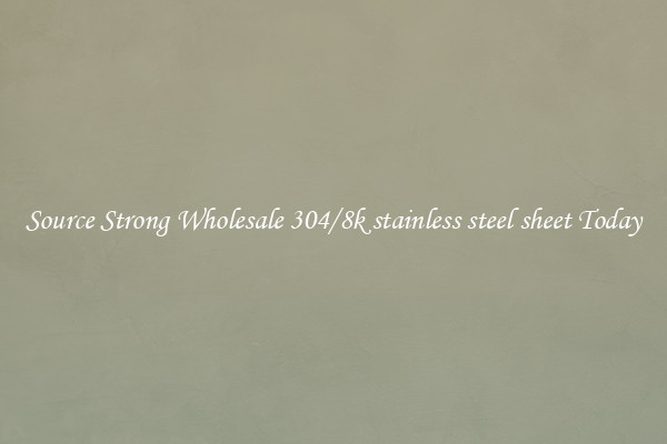 Source Strong Wholesale 304/8k stainless steel sheet Today