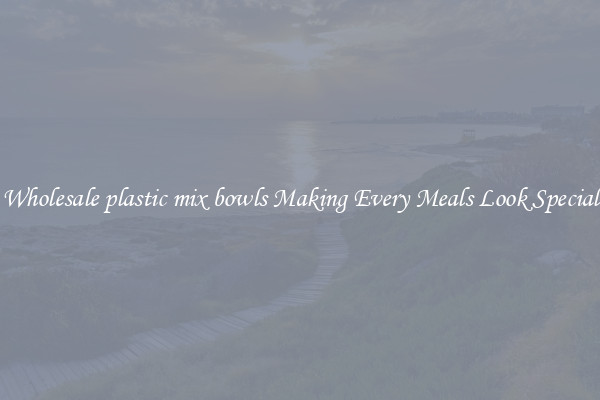 Wholesale plastic mix bowls Making Every Meals Look Special