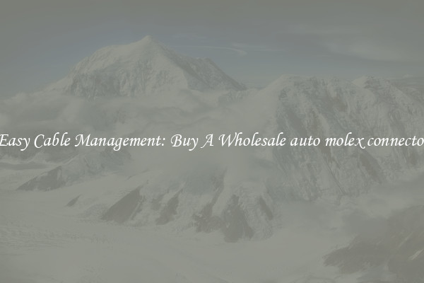 Easy Cable Management: Buy A Wholesale auto molex connector