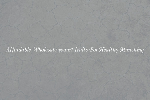 Affordable Wholesale yogurt fruits For Healthy Munching 