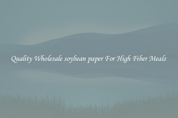 Quality Wholesale soybean paper For High Fiber Meals 