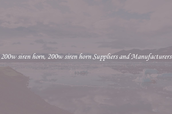 200w siren horn, 200w siren horn Suppliers and Manufacturers