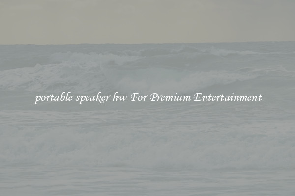 portable speaker hw For Premium Entertainment