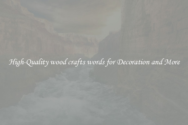 High-Quality wood crafts words for Decoration and More