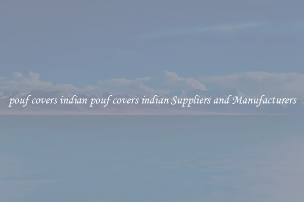 pouf covers indian pouf covers indian Suppliers and Manufacturers