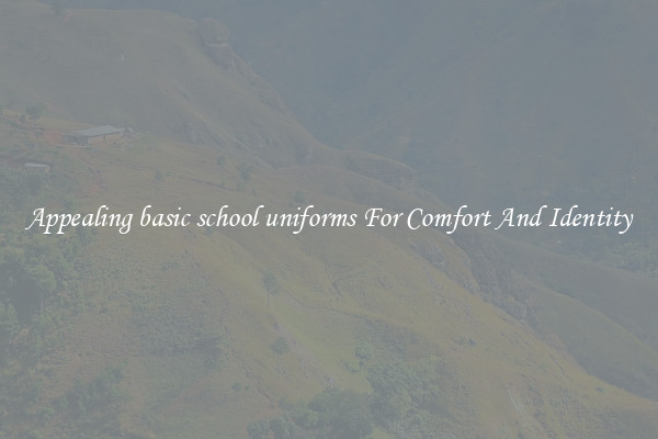Appealing basic school uniforms For Comfort And Identity