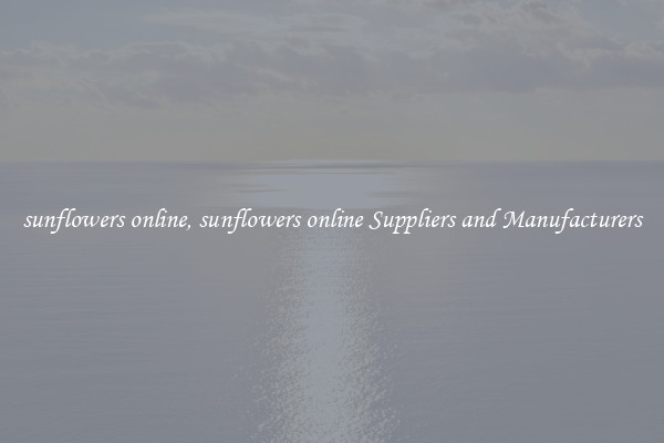 sunflowers online, sunflowers online Suppliers and Manufacturers