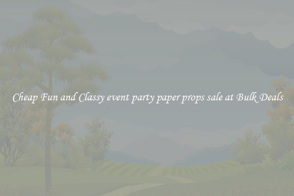 Cheap Fun and Classy event party paper props sale at Bulk Deals