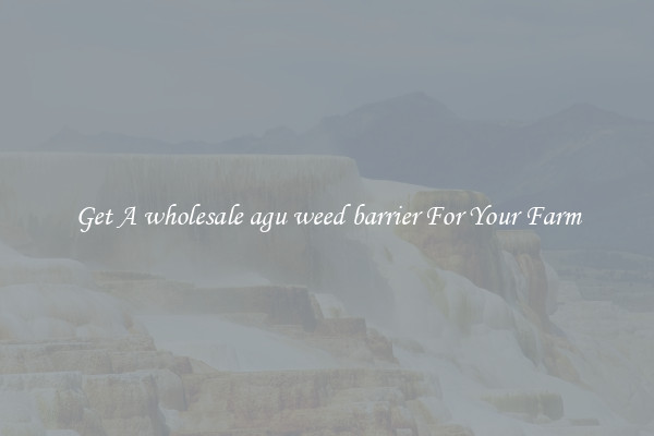 Get A wholesale agu weed barrier For Your Farm