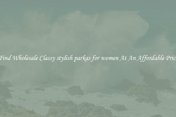 Find Wholesale Classy stylish parkas for women At An Affordable Price