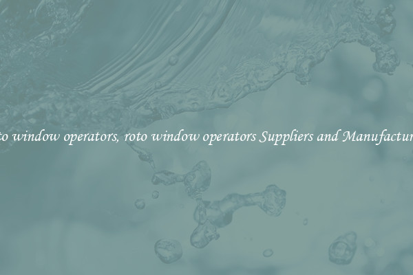 roto window operators, roto window operators Suppliers and Manufacturers