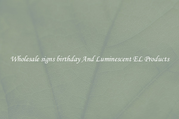 Wholesale signs birthday And Luminescent EL Products