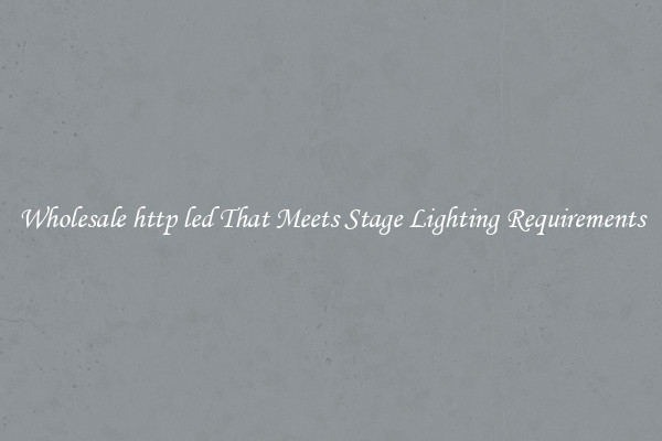 Wholesale http led That Meets Stage Lighting Requirements