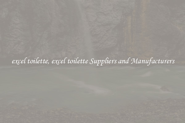 excel toilette, excel toilette Suppliers and Manufacturers