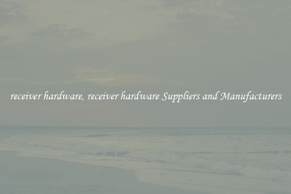 receiver hardware, receiver hardware Suppliers and Manufacturers