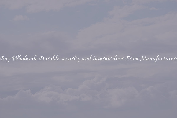 Buy Wholesale Durable security and interior door From Manufacturers