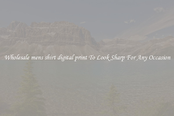 Wholesale mens shirt digital print To Look Sharp For Any Occasion