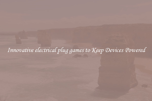 Innovative electrical plug games to Keep Devices Powered