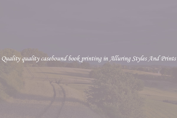 Quality quality casebound book printing in Alluring Styles And Prints