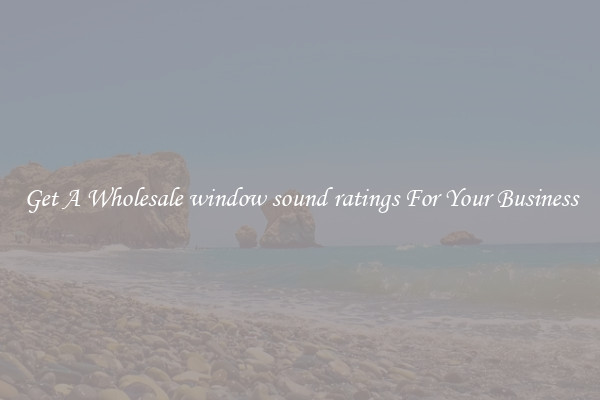 Get A Wholesale window sound ratings For Your Business